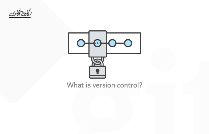 کنترل نسخه (Version Control) چیست؟