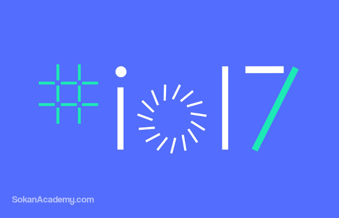 اخبار مهم کنفرانس I/O گوگل در ۲۰۱۷ که برای دولوپرهای اندروید جالب خواهند بود