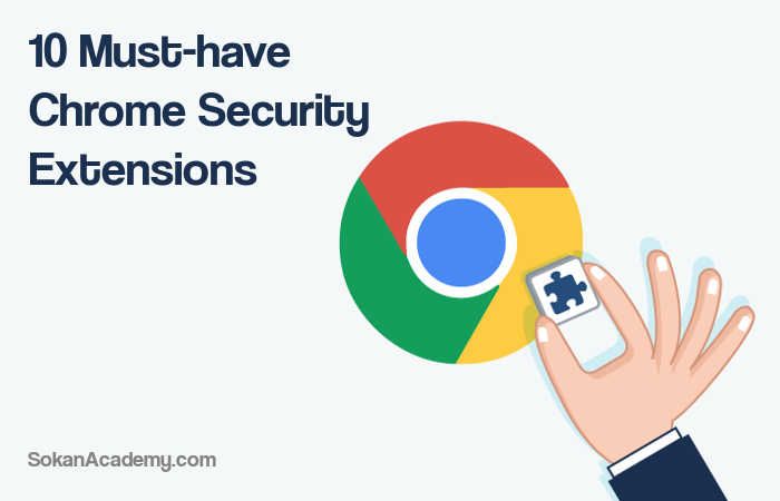 10 افزونۀ گوگل کروم که برای حفظ امنیت در محیط وب ضروری‌ هستند