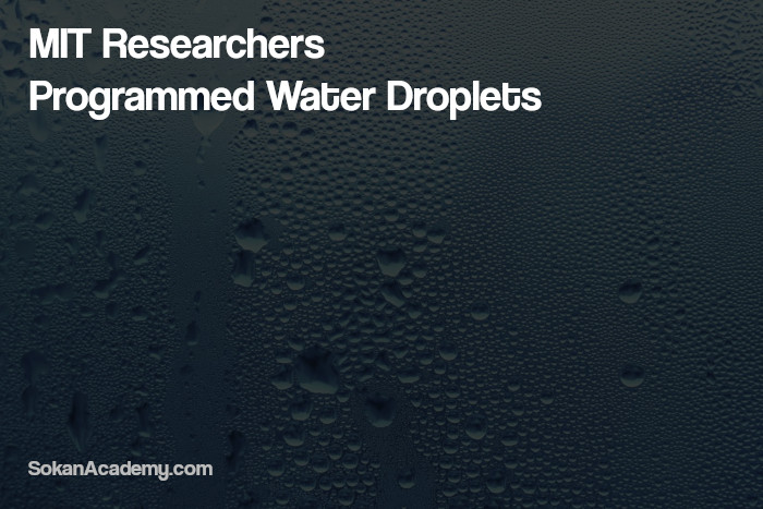Programmable Droplets: برنامه‌نویسی قطرات آب توسط پژوهشگران دانشگاه MIT