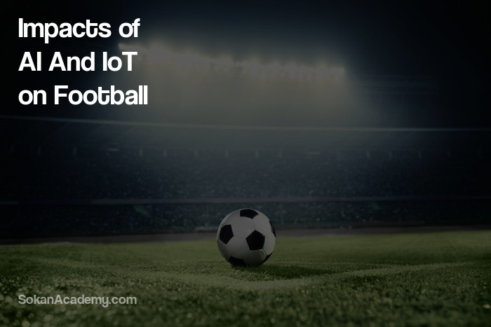 نگاهی بر تأثیرات فناوری‌هایی همچون IoT و AI بر آیندهٔ ورزش فوتبال